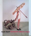 Hartog, Arie & Cees List - Karel Appel: Sculptures without a Hero