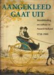 HAVERMANS-DIKSTAAL, M. m.m.v. HONIG, S en SCHRAM-VAN GULIK, L - Aangekleed gaat uit. Streekkleding en cultuur in Noord-Holland 1750 - 1900