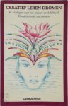 G. Feyler - Creatief leren dromen in 16 dagen naar een nieuwe werkelijkheid; visualiseren in uw dromen G. Feyler - Creatief leren dromen in 16 dagen naar een nieuwe werkelijkheid; visualiseren in uw dromen
