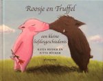 Reider, Katja (verhaal) en Jutta Bücker (illustraties) - Roosje en Truffel / Truffel en Roosje; een kleine liefdesgeschiedenis (omkeerboekje)