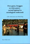VOLKER, Beate (red.) - Over gaten, bruggen en witte paters - sociaal kapitaal in sociologisch onderzoek. Liber Amicorum voor Henk Flap.