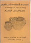 Boonenburg, K. (voorwoord) - Provinciaal Overijssels Museum. Tentoonstelling "Goed gevonden" . Recente archeologische vondsten in Overijssel.