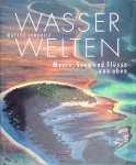 Lenarcic, Matev - Wasserwelten: Meere, Seen und Flüsse von oben Lenarcic, Matev - Wasserwelten: Meere, Seen und Flüsse von oben