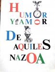Nazoa , Aquiles . [ isbn X ] 0724 - Humor Yamor De Aquiles Nazoa . ( El Venezolano Aquiles Nazoa «el ruiseñor de Catuche» es ampliamente conocido como humorista, poeta lírico, dramaturgo, ensayista y periodista. «Humor y Amor» - publicado por primera vez en 1970- es una recopila-