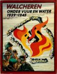 Dijk, A.H. van; Eekman, P.G.; Roelse, J.; Tuynman, J.; omslag: Burght, C.v.d. - Walcheren onder vuur en water 1939-1945
