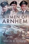 Bowman, Martin W. - Airmen of Arnhem Bowman, Martin W. - Airmen of Arnhem
