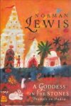 LEWIS, NORMAN - A Goddess in the stone. Travels in India