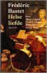 Bastet, Frédéric - Helse liefde. Biografisch essay over Marie d Agoult, Frederic Chopin, Franz List, George Sand.