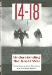AUDOIN-ROUZEAU, STÉPHANE; ANNETTE BECKER - 1914-1918: Understanding the Great War: Translated By Catherine Temerson
