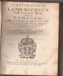  - Gereformeerde Land-Rechten Ende Gewoonten van het Ryck van Nymegen, Van de Ampten van tusschen Maes ende Wael, Over ende Neder-Betuwen, mitsgaders van de Heerlykheden ende Gerighten daer onder resorterende. Met eenige Nadere Resolutien dienende ter i