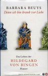 BEUYS, Barbara - Denn ich bin krank vor Liebe. Das Leben der Hildegard von Bingen.