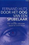 Huts, Fernand - Door het oog van een spijbelaar; met gezond verstand naar de 21ste eeuw