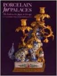 Ayers / Impey / Mallet - PORCELAIN FOR PALACES - the Fashion for Japan in Europe 1650-1750
