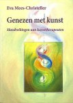 Mees-Christeller , Eva .  [ isbn 9789060384121 ]  4724 - Genezen met Kunst . ( Handreikingen aan kunsttherapeuten . )  De therapeutische werking van kunst berust op herkenning. Kleuren en vormen spreken een taal die de ziel- veelal onbewust - verstaat. Daarmee werkt de kunsttherapeut.  -