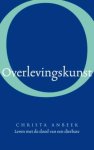 Christa Anbeek - Overlevingskunst Leven met de dood van een dierbare