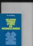 Tilborg, Sj van - Geloven tussen utopie en werkelykheid / druk 1