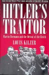 Kilzer, Louis C. - Hitler's Traitor: Martin Bormann and the Defeat of the Reich