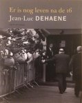 Jean-Luc Dehaene - Er Is Nog Leven Na De 16
