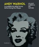 WARHOL -  Bonito Oliva, Achille  & Edoardo Falcioni - Andy Warhol. Advertising the Shape. La publicita della forma.