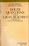 Rubercy, Eryck de & Dominique Le Buhan. - Douze Questions posées à Jean Beaufret à propos de Martin Heidegger.