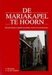 Boezaard, A.; Heijden, J. van der - De Mariakapel te Hoorn  -  Kloosterkapel, kogelbewaarplaats, kerk en kunstcentrum