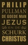 Pullman, Philip - De goede man Jezus en de schurk Christus