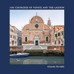 Alejandro Merizalde - 100 Churches of Venice and the Lagoon Alejandro Merizalde - 100 Churches of Venice and the Lagoon