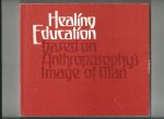 Fischer, Bernhard (Text editor) - Healing Education based on Anthroposophy's Image of Man. Living, Learning, Working with Cildren and Adults in Need of Special Soul Care.