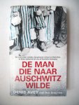 Avey, Denis, Broomby, Rob - De man die naar Auschwitz wilde Avey, Denis, Broomby, Rob - De man die naar Auschwitz wilde