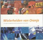 F. van Slogteren 234753 - Wielerhelden van Oranje Een uitgave ter gelegenheid van het 75-jarig jubileum van de KNWU