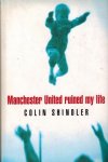 Shindler, Colin - Manchester United ruined my life Shindler, Colin - Manchester United ruined my life