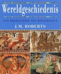 Roberts, J.M. - Wereldgeschiedenis / van prehistorie tot Renaissance