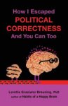 Loretta Graziano Breuning 275158 - How I Escaped from Political Correctness, and You Can Too