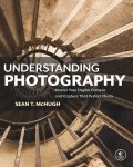 Sean T. McHugh - Understanding Photography Master your digital camera and capture that perfect photo