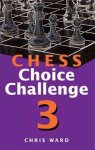 Chris Ward - Chess Choice Challenge 3