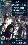 Richardson, Ruth - Death, Dissection & the Destitute