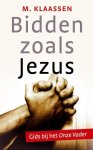 Klaassen, M. - Klaassen, M.-Bidden zoals Jezus