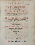 Laer, Reynardus toe - Verklaring van het H. Euangelium naar de Beschryvinge van Marcus. Van het Begin, tot het 20ste Vers van het XIII. Hooftstuk. Vermeerdert met eenige Aanmerkingen, en vervolgt tot het Eynde, door deszelfs Amptgenoot Joahnnes de Lange.