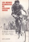 Union Cycliste Suisse - Les Heures glorieuses du cyclisme suisse