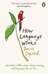 Crystal, David - How Language Works / How Babies Babble, Words Change Meaning and Languages Live or Die Crystal, David - How Language Works / How Babies Babble, Words Change Meaning and Languages Live or Die