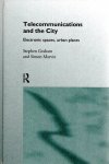 GRAHAM, Stephen & Simon MARVIN - Telecommunications and the City - Electronic spaces, urban places.