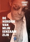 Ernst Löw - De Heroïek van mijn Eenzaam zijn