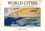 Swift, Michael - World cities yesterday and today. With over 250 historic maps and satellite images