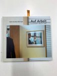 Nestler, Wolfgang [Hrsg.]: - Auf Arbeit : 100 Bilder am Arbeitsplatz ; das Buch erscheint anlässlich des Projektes von "EMA - Economy meets Art" und Wolfgang Nestler "100 Bilder am Arbeitsplatz".
