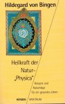 Hildegard von Bingen - Heilkraft der Natur-Physica