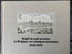 Van Grieken, Joris; Nouwen, Robert; Verweij, Michel (Red.) - België in oude prenten / La Belgique en estampes anciennes / 1525-1875