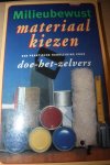Thijssen, Irma - Milieubewust materiaal kiezen. Een praktische handleiding voor doe-het-zelvers.