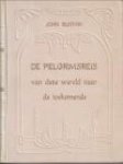 BUNYAN, JOHN - Een pelgrimsreis van deze wereld naar de toekomende, voorgesteld in den vorm van een droom