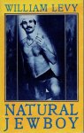 LEVY, William - Natural Jewboy - An Epic Wonder Tale Composed of Stories, Chants & Rhapsodies or an Evening with the Author William Levy.