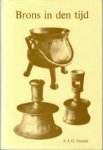 Verster, A.J.G.: - Brons in den tijd. Oude bronzen en koperen gebruiksvoorwerpen.